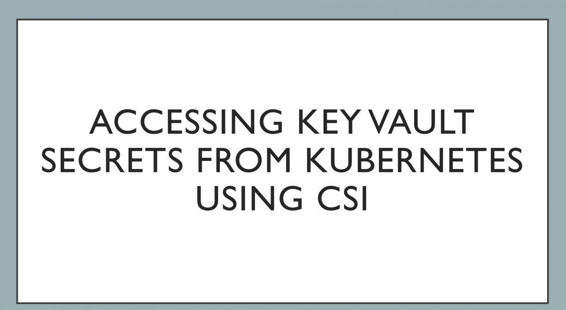 Accessing Key Vault Secrets in Kubernetes using the Key Vault CSI ...